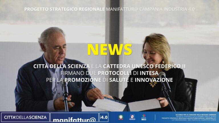 Firmati due Protocolli d’Intesa tra Città della Scienza e la Cattedra UNESCO Federico II per promuovere la salute e l’innovazione